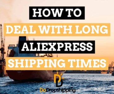 how to deal with long shipping times when dropshipping with aliexpress