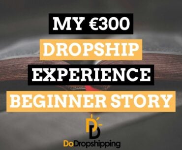 My €300 Dropship Experience (A True Dropshipping Beginner Story)